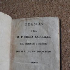 Libros antiguos: POESÍAS DEL M. F. DIEGO GONZÁLEZ, DEL ORDEN DE S. AGUSTÍN. DALAS A LUZ UN AMIGO SUYO.