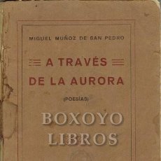 Libros antiguos: MUÑOZ DE SAN PEDRO, MIGUEL. A TRAVÉS DE LA AURORA (POESÍAS). EDICIÓN QUE LE DEDICAN SUS AMIGOS COMO. Lote 271959163
