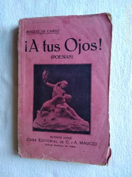 Libri antichi: &iexcl;A tus ojos! (Poes&iacute;as) Miguel Di Carlo. Buenos Aires. 1911.
