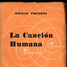 Libros antiguos: EMILIO FRIGONI : LA CANCIÓN HUMANA (BUENOS AIRES - MONTEVIDEO, 1936) PRIMERA EDICIÓN
