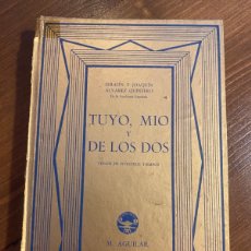 Libros antiguos: TUYO, MIO Y DE LOS DOS - SERAFIN Y JOAQUIN ALVAREZ QUINTERO - AGUILAR, 1936, MADRID. Lote 367978006