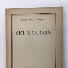 Libros antiguos: LLUÍS CASALS I GARCIA. SET COLORS. IMP. ALTÉS. BARCELONA, 1934. 1ª EDICIÓN.