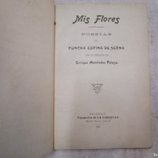 Libros antiguos: POESIA - MIS FLORES / POESÍAS - ESPINA DE SERNA, CONCHA - 1ª EDICIÓN 1904 TIP LA LIBERTAD VALLADOLID