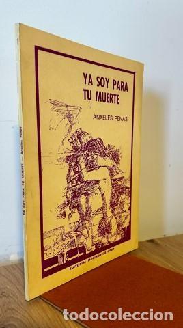Libros antiguos: Ya soy para tu muerte. Anxeles Penas