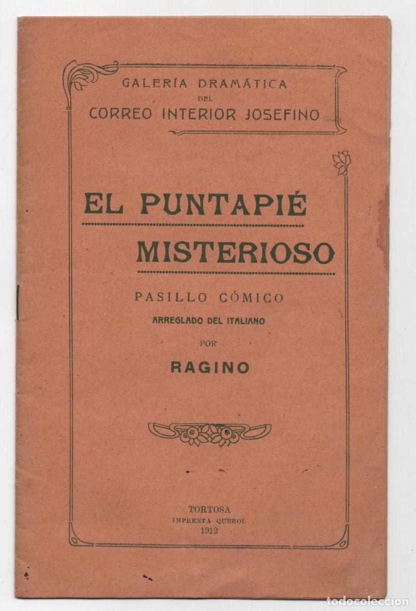 Libros antiguos: TORTOSA IMPRENTA QUEROL 1912 - EL PUNTAPIE MISTERIOSO - CORREO INTERIOR JOSEFINO GALERIA DRAMATICA