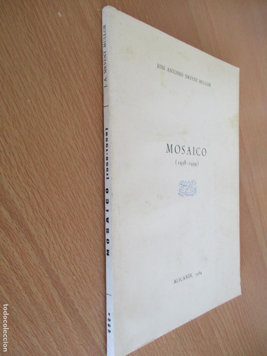 Libros antiguos: JOS&Eacute; ANTONIO SIRVENT MULLOR- MOSAICO 1958- 1959 - ALICANTE 1969