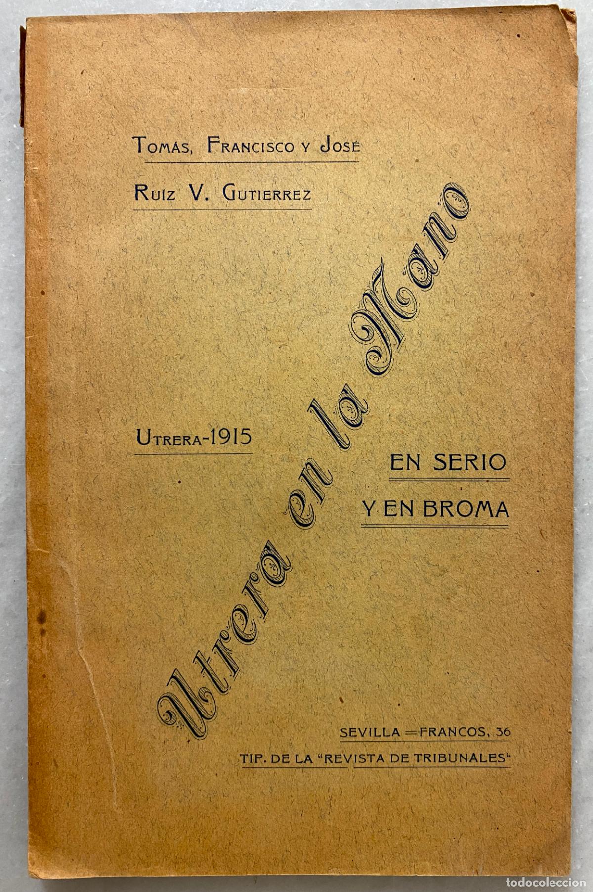 Libros antiguos: RUIZ V. GUTI&Eacute;RREZ, Tom&aacute;s, Francisco y Jos&eacute;. Utrera en la mano. 1915.