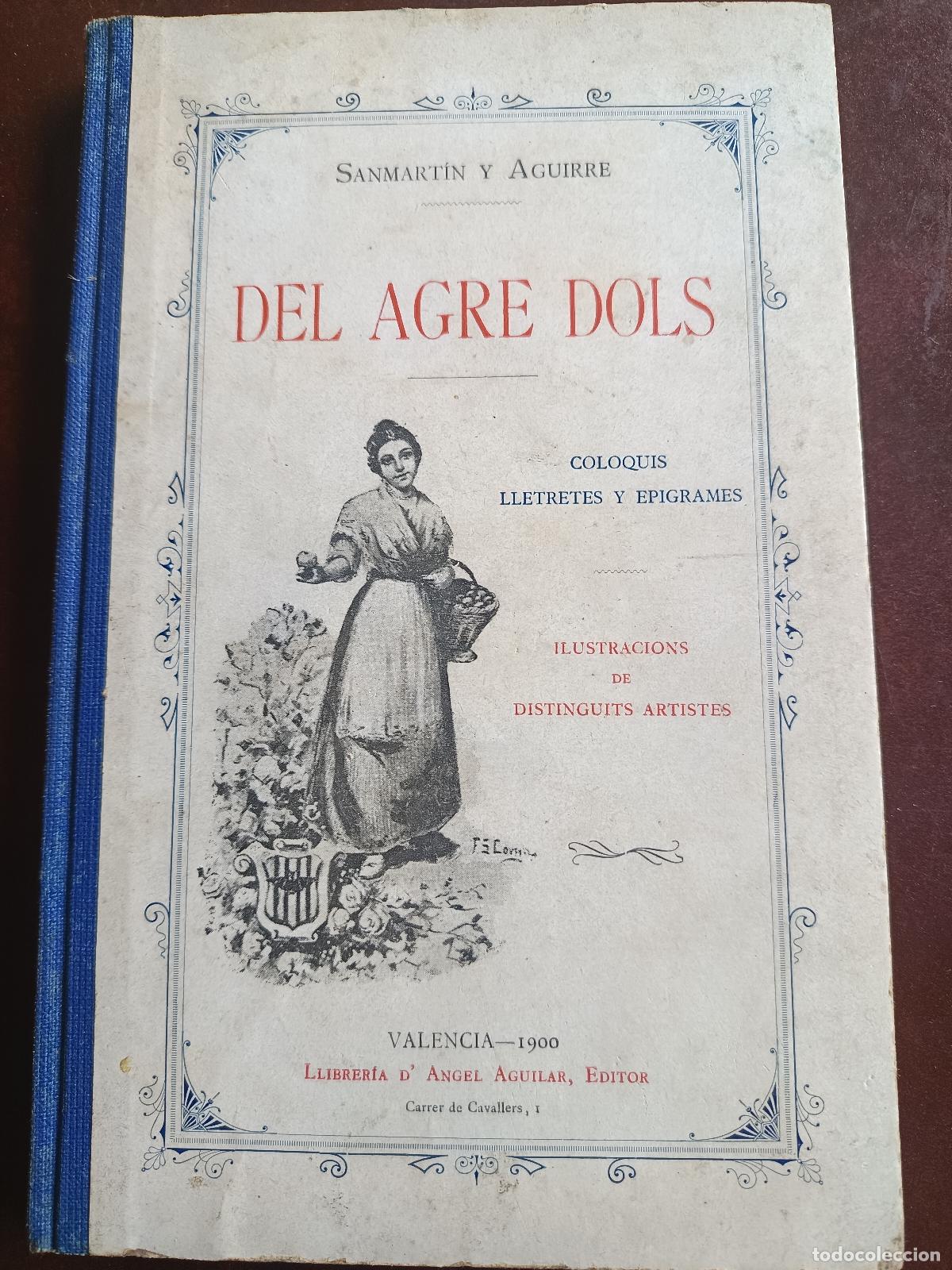 Libros antiguos: DEL AGRE DOLS, COLOQUIS, LLETRETES Y EPIGRAFES - SANMARTIN Y AGUIRRE, A&Ntilde;O 1900, VALENCIA, POESIA