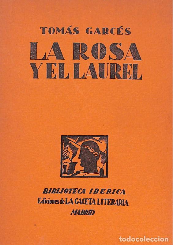 Libri antichi: La rosa y el laurel - Tom&aacute;s Garc&eacute;s - Ed. La Gaceta Literaria - Madrid, 1&ordf; ed. - Biblioteca Ib&eacute;rica