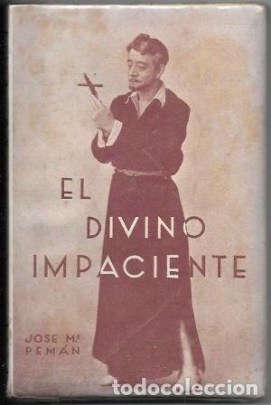 Libros antiguos: EL DIVINO IMPACIENTE - POEMA DRAMATICO EN VERSO - PEM&Aacute;N, JOS&Eacute; MAR&Iacute;A - A-PEMAN-232