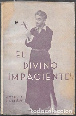 Libros antiguos: EL DIVINO IMPACIENTE - POEMA DRAMATICO EN VERSO - PEM&Aacute;N, JOS&Eacute; MAR&Iacute;A - A-PEMAN-233