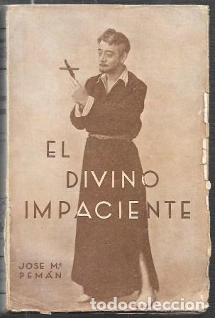 Libros antiguos: EL DIVINO IMPACIENTE - POEMA DRAMATICO EN VERSO - PEM&Aacute;N, JOS&Eacute; MAR&Iacute;A - A-PEMAN-234