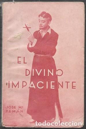 Libros antiguos: EL DIVINO IMPACIENTE - POEMA DRAMATICO EN VERSO - PEM&Aacute;N, JOS&Eacute; MAR&Iacute;A - A-PEMAN-236