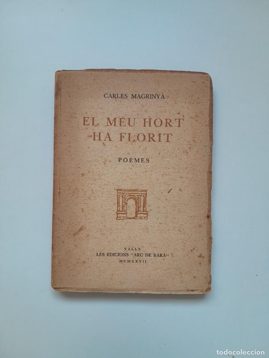 Libros antiguos: EL MEU HORT HA FLORIT. POEMES - CARLES MAGRINY&Agrave; (ARC DE BAR&Agrave;, 1927)