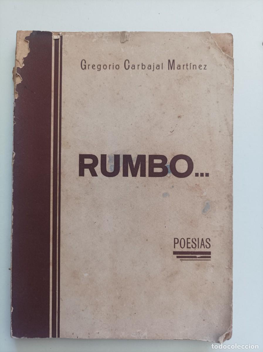 Libros antiguos: RUMBO.... POESIAS. Gregorio Carbajal Martinez. Talleres Blasco. Cartagena, 1933. MUY RARO