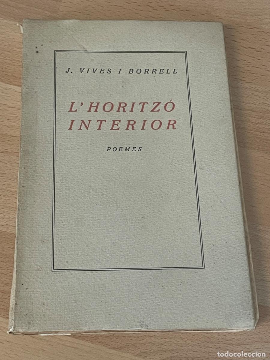 Libros antiguos: J.VIVES I BORRELL - L&rsquo;HORITZ&Oacute; INTERIOR. POEMES - 1921 DEDICATORIA AUTOR