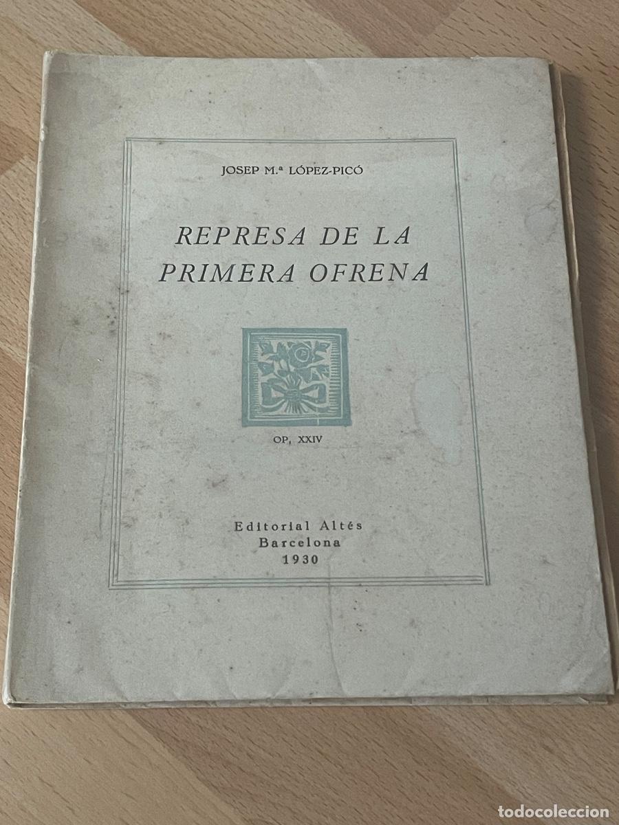 Libros antiguos: JOSEP M. LOPEZ-PICO - REPRESA DE LA PRIMERA OFRENA - ED.ALTES 1930