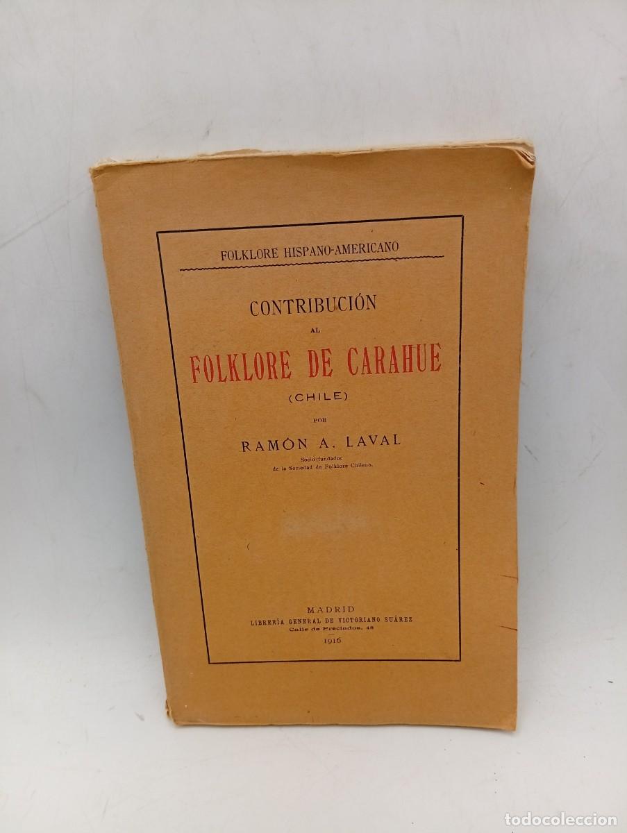Libros antiguos: CONTRIBUCION AL FOLKLORE DE CARAHUE(CHILE). RAMON A. LAVAL. 1916. PAGS : 179.