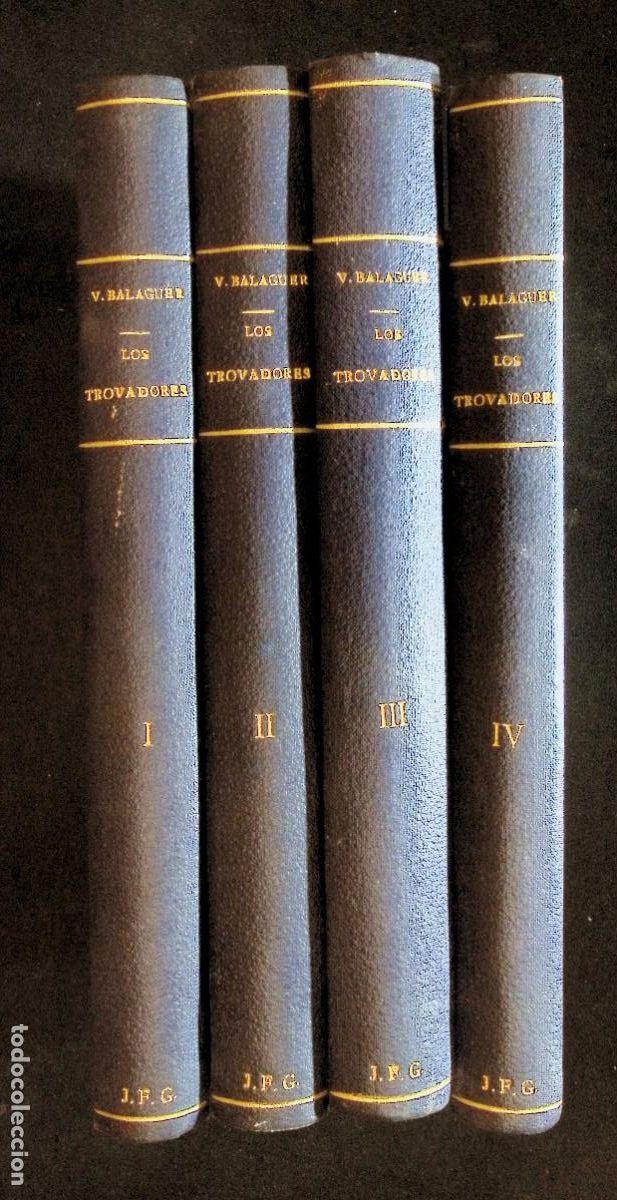 Libros antiguos: LOS TROVADORES. - BALAGUER, V&iacute;ctor. Imp. M. Tello. Madrid, 1882. 4 tomos.