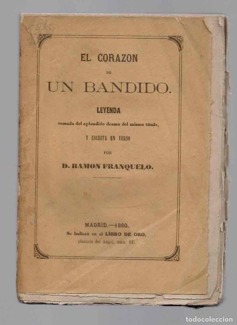 Libros antiguos: EL CORAZON DE UN BANDIDO LEYENDA TOMADA DEL APLAUDIDO DRAMA Y ESCRITA EN VERSO POR RAMON FRANQUELO
