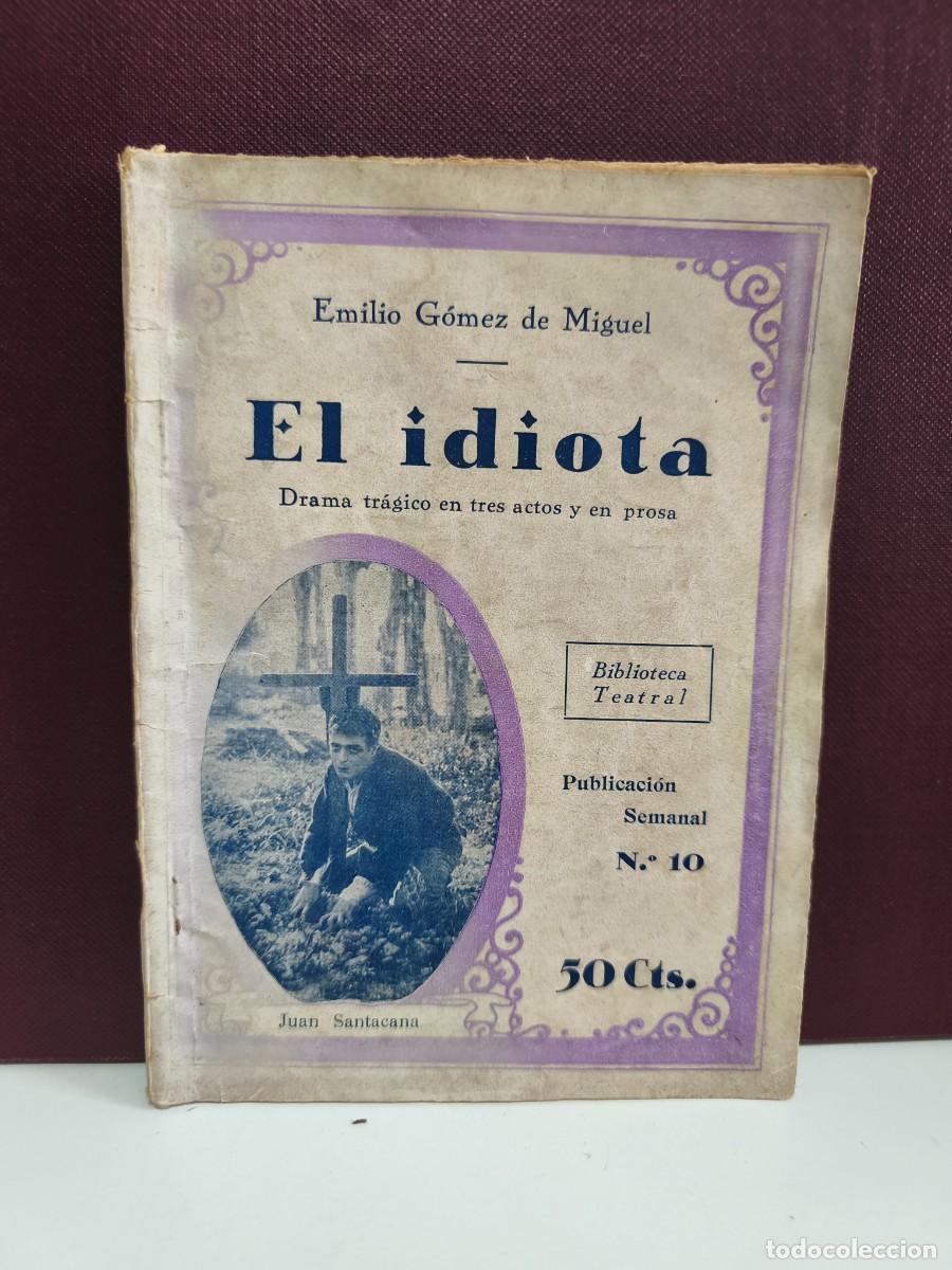 Libros antiguos: EL IDIOTA. DRAMA TR&Aacute;GICO EN TRES ACTOS Y EN PROSA. EMILIO G&Oacute;MEZ DE MIGUEL. BARCELONA - BIBLIOTECA TE