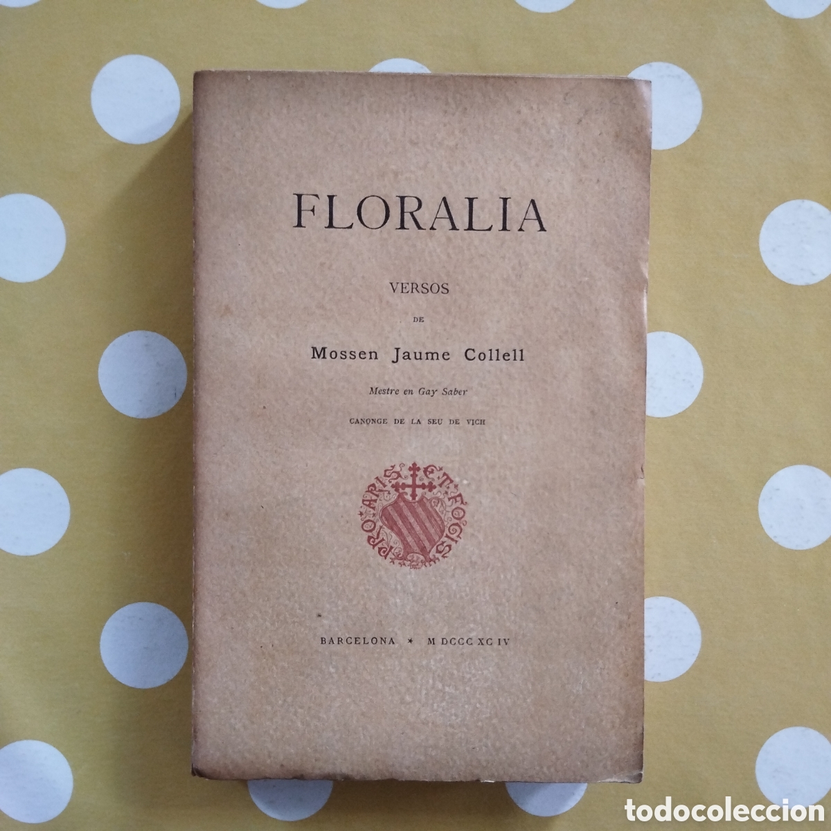 Libros antiguos: FLORALIA VERSOS DE MOSS&Egrave;N JAUME COLLELL