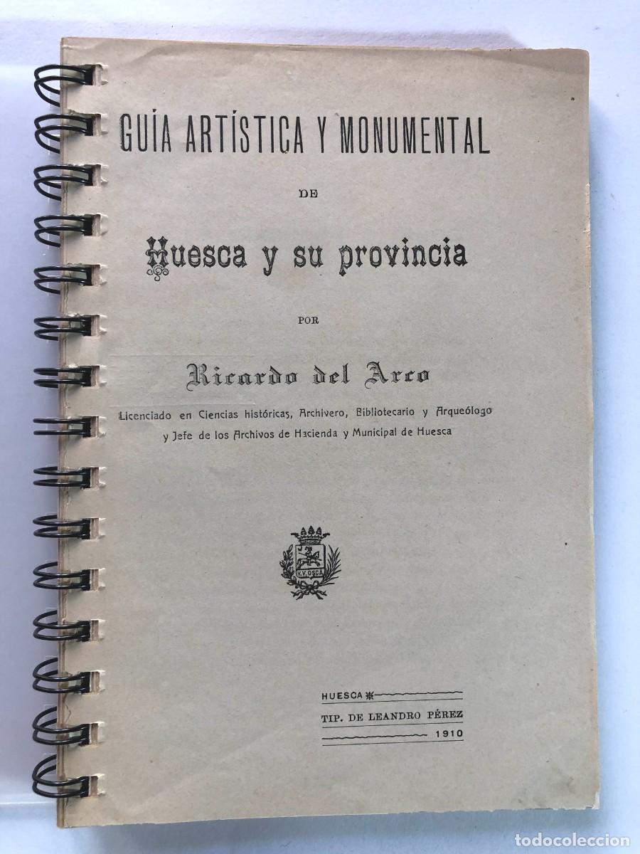 Libros antiguos: GUIA ARTISTICA Y MONUMENTAL HUESCA Y SU PROVINCIA / RICARDO DEL ARCO 1910 / ORIGINAL