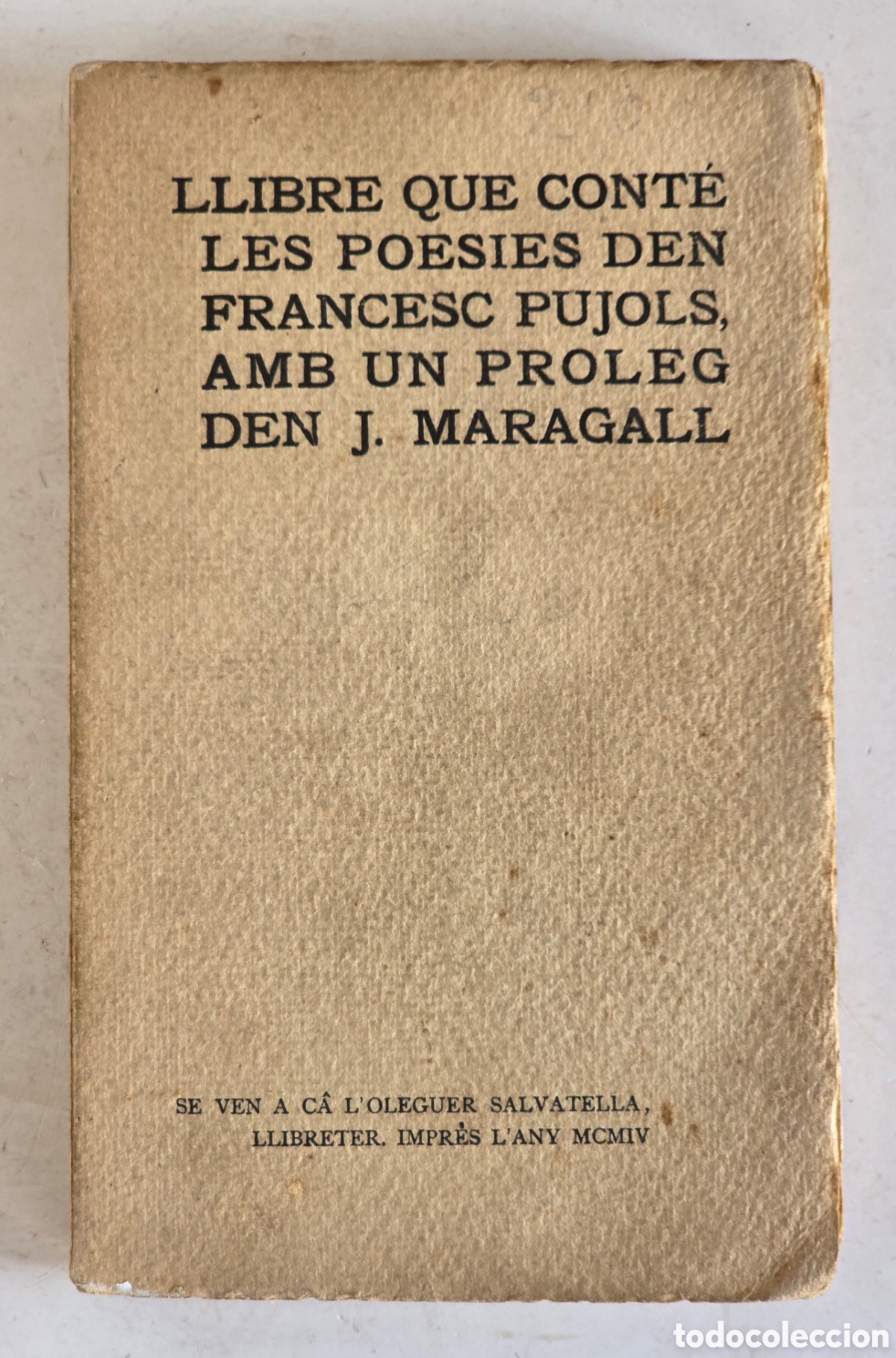 Libros antiguos: Llibre que Cont&eacute; les Poesies den Francsc Pujols 1904 Pr&ograve;leg J. Maragall - Poesia Catalana