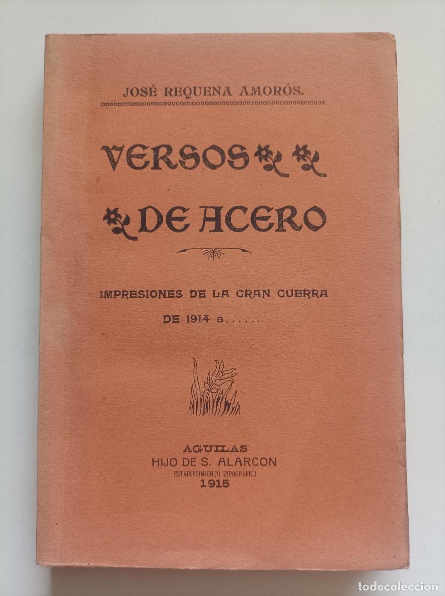 Libros antiguos: VERSOS DE ACERO IMPRESIONES DE LA GRAN GUERRA DE 1914 A.... Jos&eacute; Requena Amor&oacute;s. Aguilas, 1915