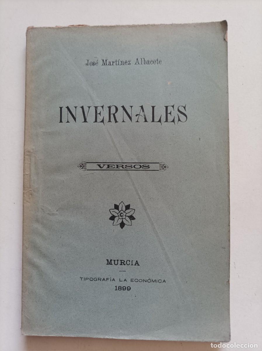 Libros antiguos: Invernales (Versos). Jos&eacute; Mart&iacute;nez Albacete. Tipograf&iacute;a La Econ&oacute;mica. Murcia, 1899. MUY RARO
