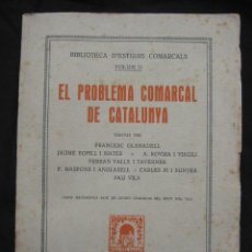 Libros antiguos: EL PROBLEMA COMARCAL A CATALUNYA, PER F. GLANADELL, J. BOFILL, ROVIRA I V., PAU VILA I ALTRES.1932. Lote 26414218