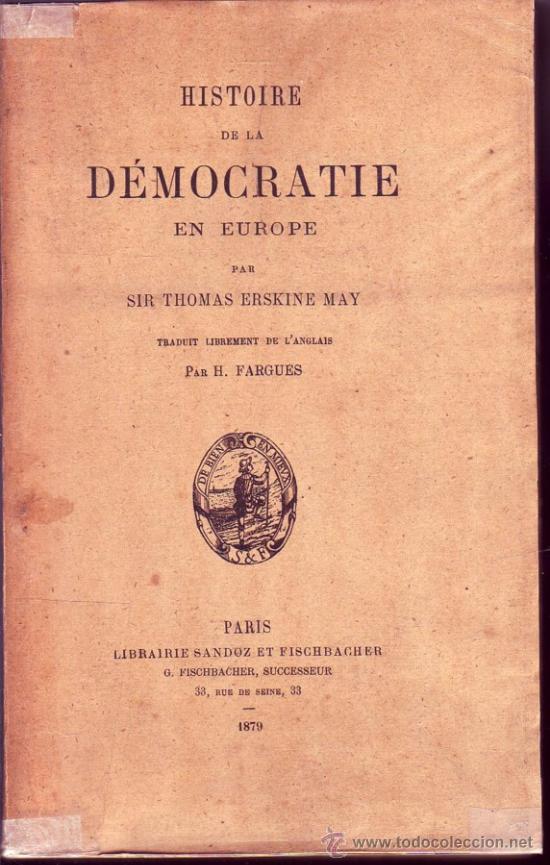 HISTOIRE DE LA DÉMOCRATIE EN EUROPE, PAR SIR THOMAS ERSKINE MAY, TRADUIT DE L'ANGLAIS PAR H. FARGUES (Libros Antiguos, Raros y Curiosos - Pensamiento - Política)