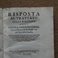 Libros antiguos: RISPOSTA AL TRATTATO DELLE RAGIONI DELLA REGINA CHRISTIANISSIMA, SOPRA IL DUCATO DEL BRABANTE, ...