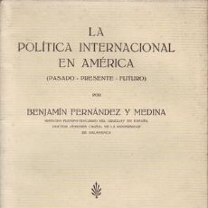Libros antiguos: FERNANDEZ Y MEDINA, BENJAMÍN: LA POLITICA INTERNACIONAL EN AMERICA (PASADO, PRESENTE, FUTURO). Lote 71129365