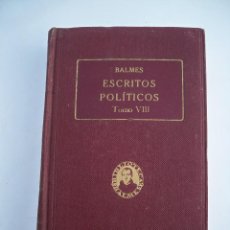 Libros antiguos: ESCRITOS POLITICOS TOMO VIII - JAIME BALMES - 1926 - 416 PAGINAS - TAPAS DURAS