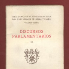 Libros antiguos: DISCURSOS PARLAMENTARIOS III - VOL. VIII - D. JUAN VÁZQUEZ DE MELLA Y FANJUL 381 PAGS. 1932 LE1800. Lote 84790380