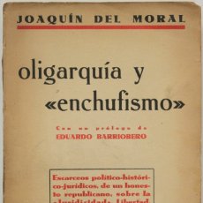 Libros antiguos: OLIGARQUÍA Y ENCHUFISMO. - MORAL, JOAQUÍN DEL. MADRID, 1933.. Lote 123221051