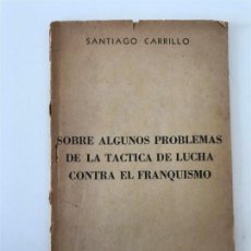 Libros antiguos: SANTIAGO CARRILLO. SOBRE ALGUNOS PROBLEMAS DE LA TÁCTICA DE LUCHA CONTRA EL FRANQUISMO. MEXICO D.F. 