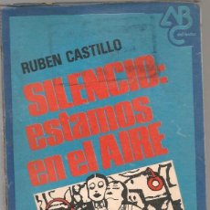 Libros antiguos: RUBEN CASTILLO ,SILENCIO, ESTAMOS EN EL AIRE ,. MONTEVIDEO . Lote 151429342