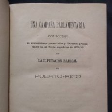 Libros antiguos: UNA CAMPAÑA PARLAMENTARIA. DIPUTACIÓN RADICAL DE PUERTO RICO. 1873. MADRID.. Lote 179126342