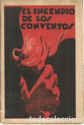Libros antiguos: El incendio de los conventos. Dos dias de sangre y de fuego - ROMANO, JULIO-MONTERO ALONSO, JOSE