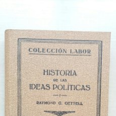 Libros antiguos: HISTORIA DE LAS IDEAS POLÍTICAS I. RAYMOND GETTELL. LABOR, COLECCIÓN LABOR, 1937.. Lote 230973070