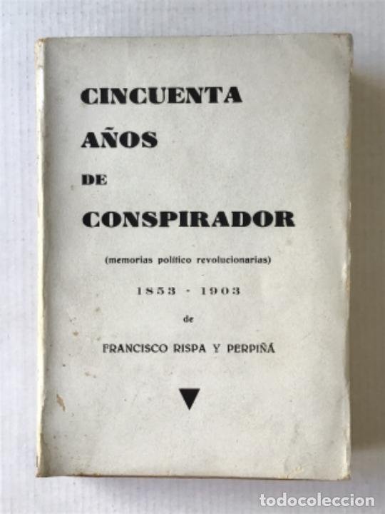 Libros antiguos: CINCUENTA AÑOS DE CONSPIRADOR. MEMORIAS POLÍTICO-REVOLUCIONARIAS. 1853-1903. - RISPA PERPIÑÁ, FRANCI