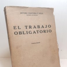 Libros antiguos: LIBRO: ”EL TRABAJO OBLIGATORIO” DE ARTURO VENTURA Y SOLA PRIMERA EDICIÓN 1933
