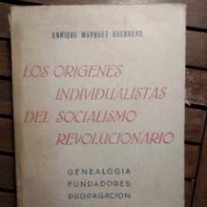 Libros antiguos: MÁRQUEZ GUERRERO, ENRIQUE. LOS ORIGENES INDIVIDUALISTAS DEL SOCIALISMO REVOLUCIONARIO. 1935. 1 ED