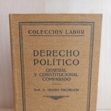 Libros antiguos: DERECHO POLÍTICO GENERAL Y CONSTITUCIONAL COMPARADO. GEORG FISCHBACH. COLECCIÓN LABOR, PRIMERA EDICI. Lote 290936373
