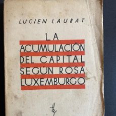 Libros antiguos: LUCIENT LAURAT LA ACUMULACIÓN DE CAPITAL SEGÚN ROSA LUXEMBURGO. 1ª EDICIÓN 1.931. Lote 315720328