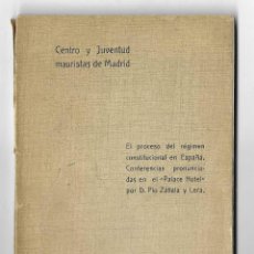 Libros antiguos: CENTRO Y JUVENTUD MAURISTAS DE MADRID EL PROCESO DEL REGIMEN CONSTITUCIONAL EN ESPAÑA. ZABALA Y LERA