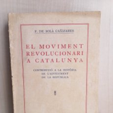 Libros antiguos: EL MOVIMENT REVOLUCIONARI A CATALUNYA. DE SOLÀ CAÑIZARES. LLIBRERIA CATALONIA, 1932. CATALÁN