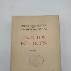 Libros antiguos: ESCRITOS POLITICOS. OBRAS COMPLETAS DE D. JAIME BALMES. TOMO IV. 1925